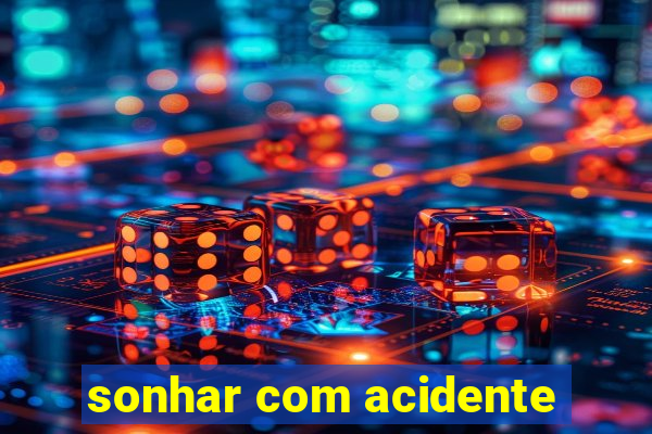 sonhar com acidente